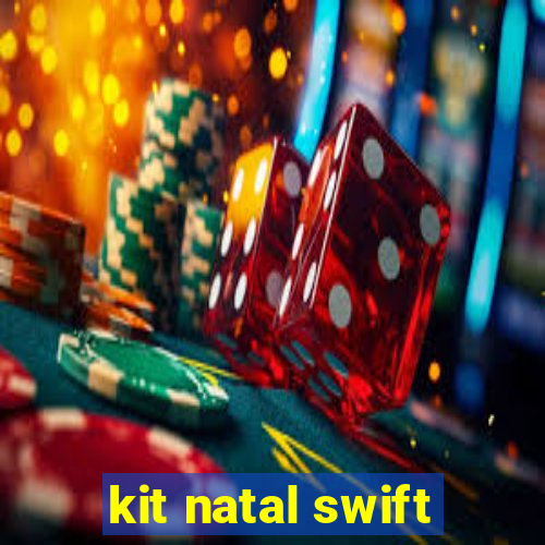 kit natal swift